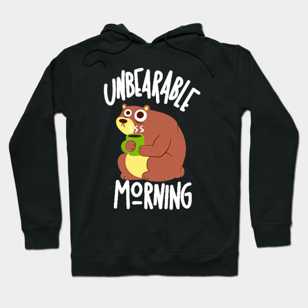 Unbearable Morning Hoodie by MoniaRoar